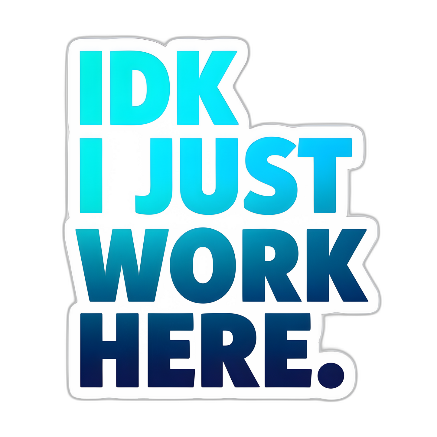 IDK. I just work here - Sticker