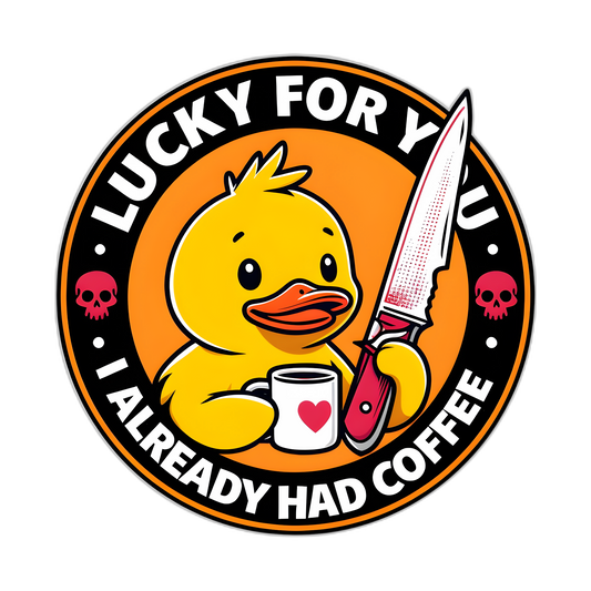 "Lucky for You, I Already Had Coffee" Duck Sticker